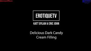 Erotique Entertainment – black thai KATT DYLAN delicious dark candy cream filling ERIC JOHN ErotiqueTVLive