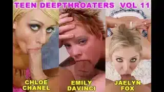 Teen Deepthroaters Volume 11 – 3 Amazing 18 & 19 YO Deepthroat Blowjobs – Featuring Chloe Chanel, Emily DaVinci, Jaelyn Fox