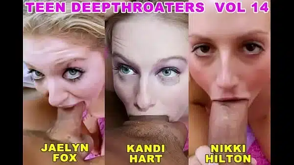 Teen Deepthroaters Volume 14 – 3 Amazing 18 & 19 YO Deepthroat Blowjobs – Featuring Jaelyn Fox, Kandi Hart, Nikki Hilton