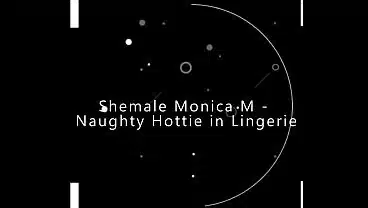 Shemale Monica M – Naughty Hottie in Lingerie