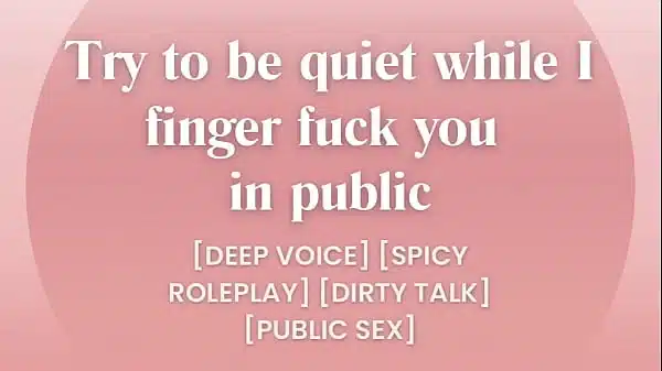 Shhh…. I Love masturbate you in public… [EROTICA ASMR PORN FOR WOMEN]